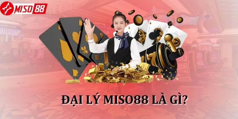 Hiểu thế nào về đại lý Miso88?