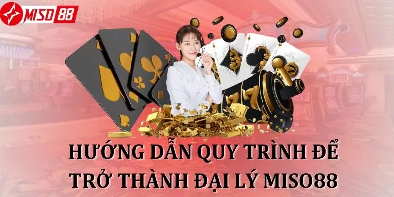 Điều kiện để bạn trở thành đại lý của Miso88